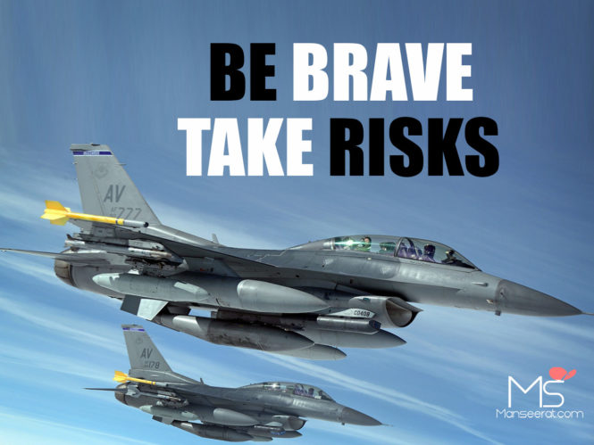 Be Brave Take Risks