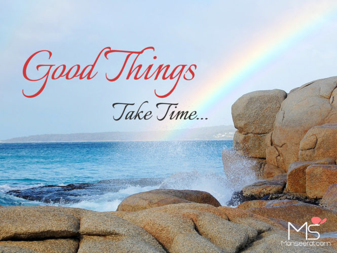 Good Things Take Time