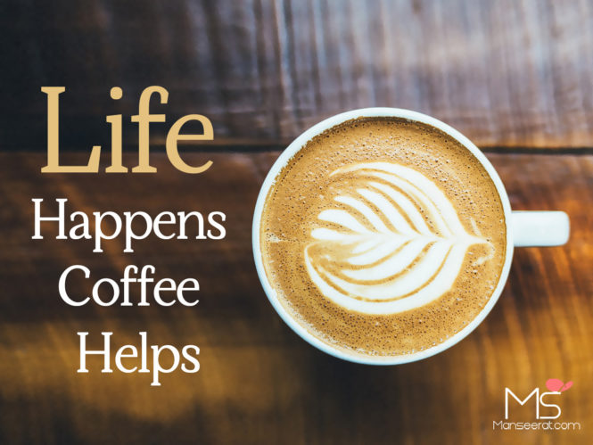 Life Happens Coffee Helps