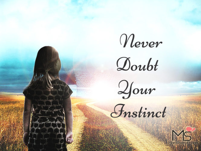 Never Doubt Your Instinct.