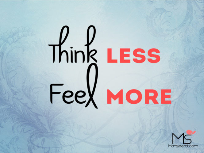 Think Less. Feel More