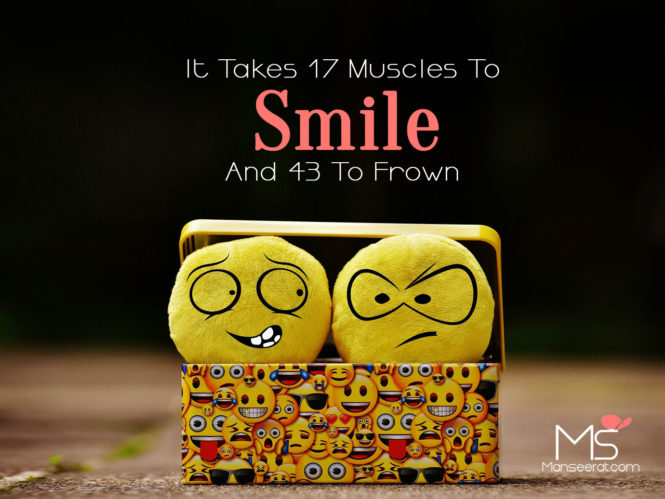 It Takes 17 Muscles To Smile And 43 To Frown.