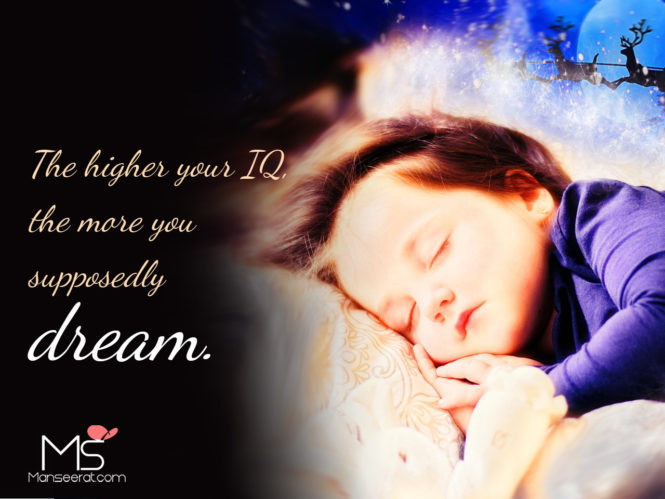 The higher your IQ, the more you supposedly dream.