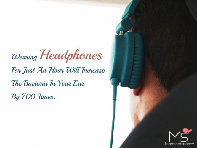 Wearing Headphones For Just An Hour Will Increase The Bacteria In Your Ear By 700 Times.