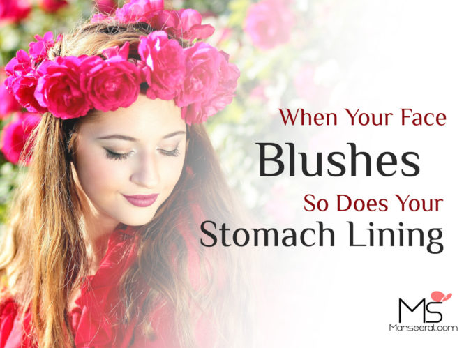 When Your Face Blushes So Does Your Stomach Lining.