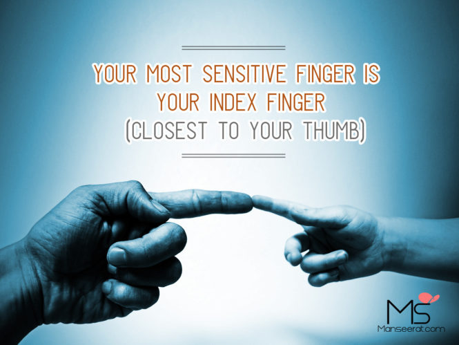 Your Most Sensitive Finger Is Your Index Finger (Closest To Your Thumb).